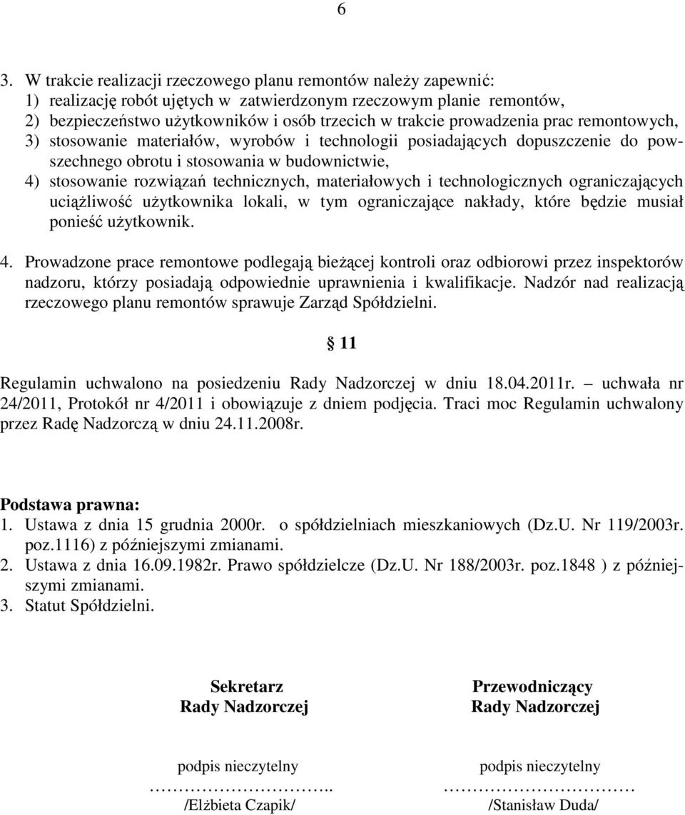 materiałowych i technologicznych ograniczających uciążliwość użytkownika lokali, w tym ograniczające nakłady, które będzie musiał ponieść użytkownik. 4.