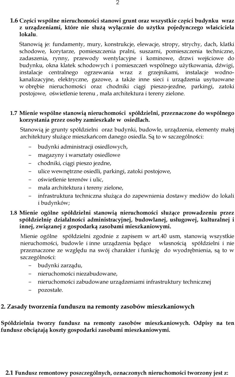 wentylacyjne i kominowe, drzwi wejściowe do budynku, okna klatek schodowych i pomieszczeń wspólnego użytkowania, dźwigi, instalacje centralnego ogrzewania wraz z grzejnikami, instalacje