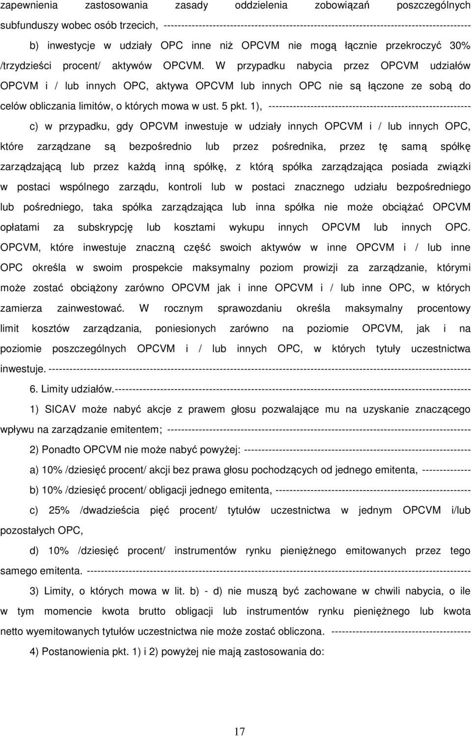 W przypadku nabycia przez OPCVM udziałów OPCVM i / lub innych OPC, aktywa OPCVM lub innych OPC nie są łączone ze sobą do celów obliczania limitów, o których mowa w ust. 5 pkt.