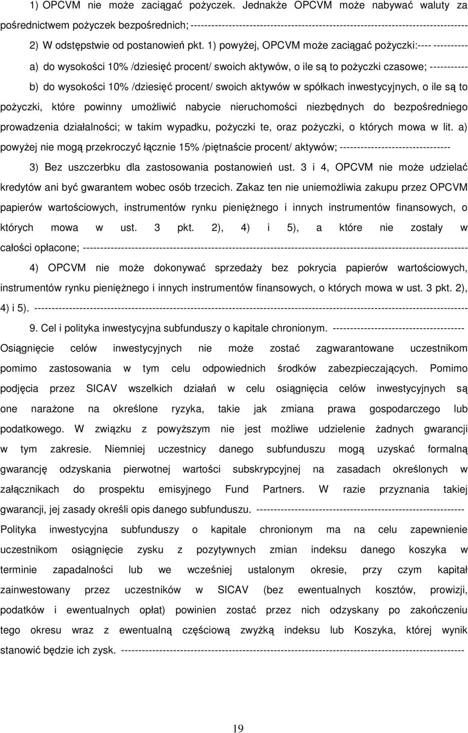 1) powyżej, OPCVM może zaciągać pożyczki:---- ---------- a) do wysokości 10% /dziesięć procent/ swoich aktywów, o ile są to pożyczki czasowe; ----------- b) do wysokości 10% /dziesięć procent/ swoich