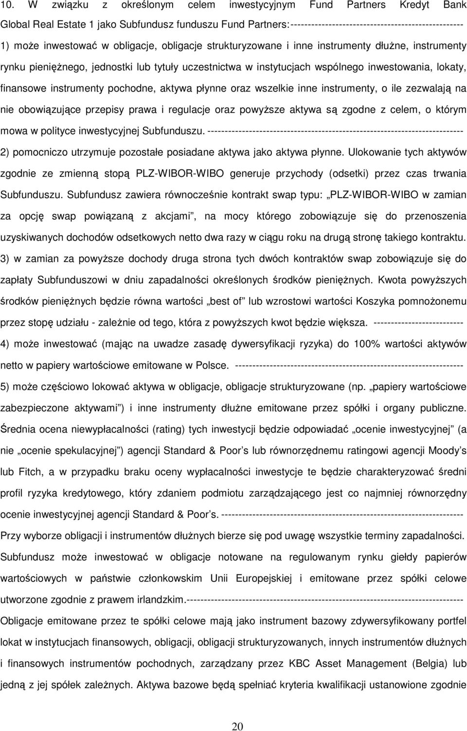 instrumenty pochodne, aktywa płynne oraz wszelkie inne instrumenty, o ile zezwalają na nie obowiązujące przepisy prawa i regulacje oraz powyższe aktywa są zgodne z celem, o którym mowa w polityce