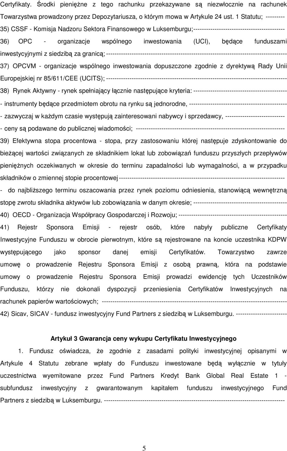 inwestycyjnymi z siedzibą za granicą; ------------------------------------------------------------------------------------- 37) OPCVM - organizacje wspólnego inwestowania dopuszczone zgodnie z