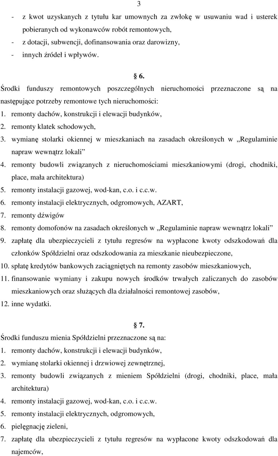 remonty klatek schodowych, 3. wymianę stolarki okiennej w mieszkaniach na zasadach określonych w Regulaminie napraw wewnątrz lokali 4.