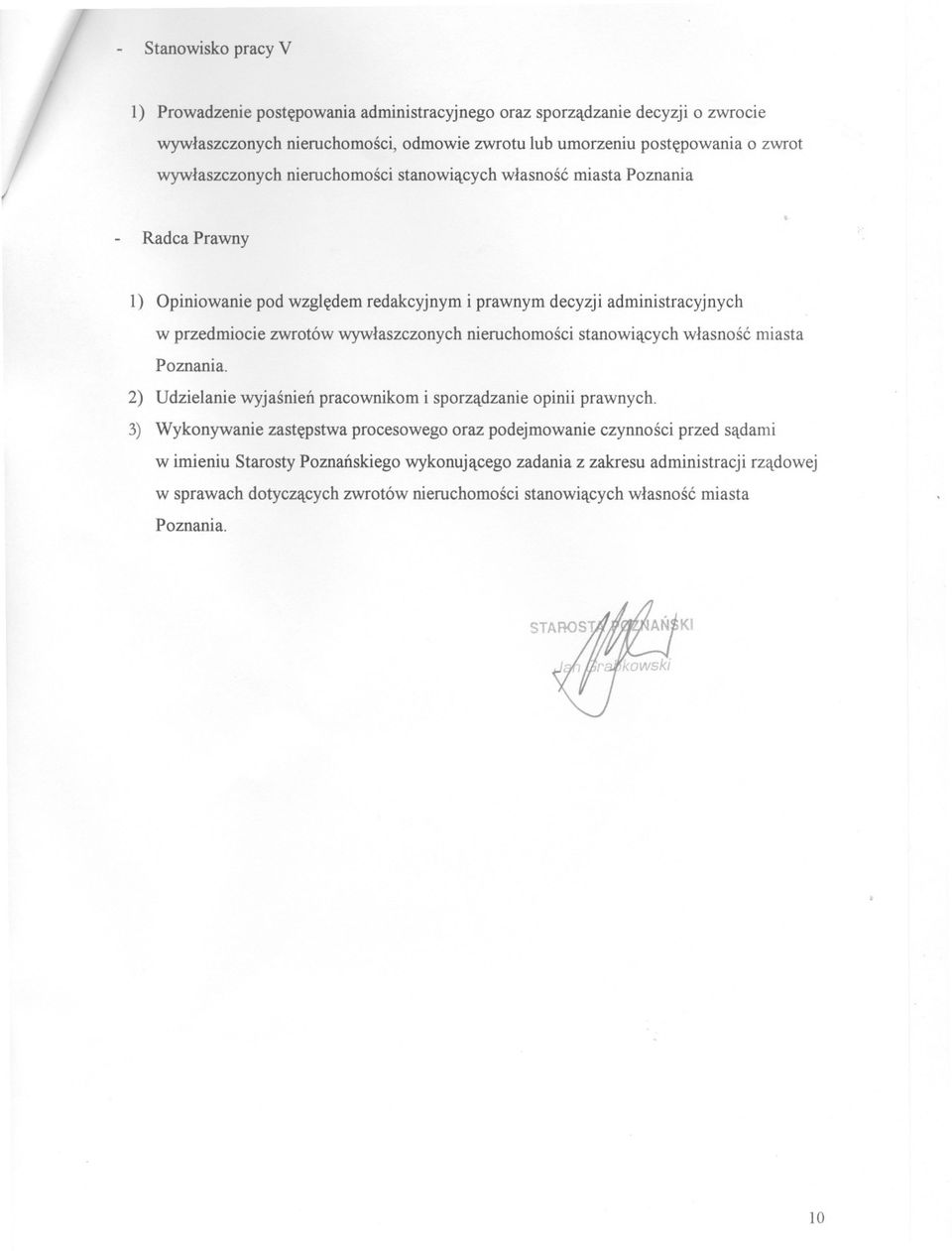 wywlaszczonych nieruchomosci stanowiacych wlasnosc miasta Poznania. 2) Udzielanie wyjasnien pracownikom i sporzadzanie opinii prawnych.
