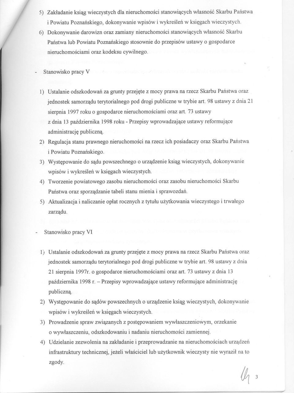 Stanowisko pracy V.. 1) Ustalanie odszkodowan za grunty przejete z mocy prawa na rzecz Skarbu Panstwa oraz jednostek samorzadu terytorialnego pod drogi publiczne w trybie art.