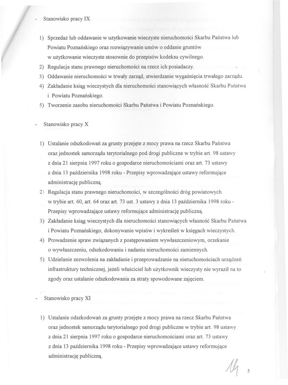 4) Zakladanie ksiag wieczystych dla nieruchomosci stanowiacych wlasnosc Skarbu Panstwa i Powiatu Poznanskiego. 5) Tworzenie zasobu nieruchomosci Skarbu Panstwa i Powiatu Poznanskiego.