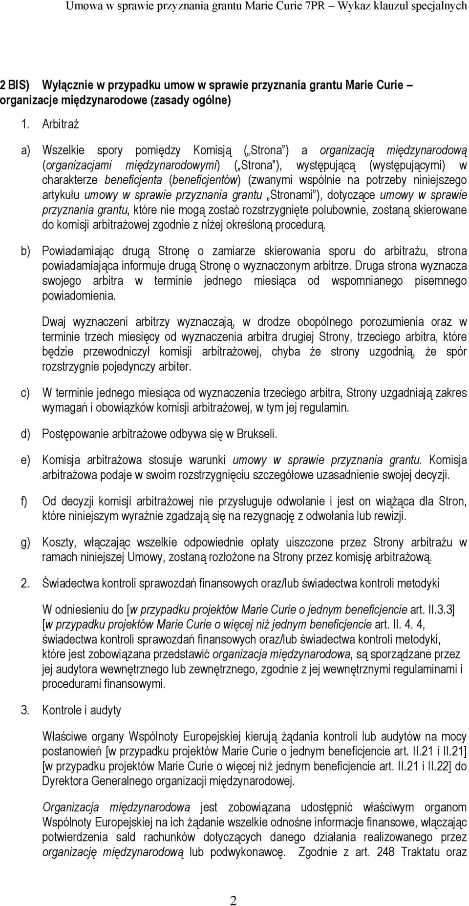 (zwanymi wspólnie na potrzeby niniejszego artykułu umowy w sprawie przyznania grantu Stronami ), dotyczące umowy w sprawie przyznania grantu, które nie mogą zostać rozstrzygnięte polubownie, zostaną