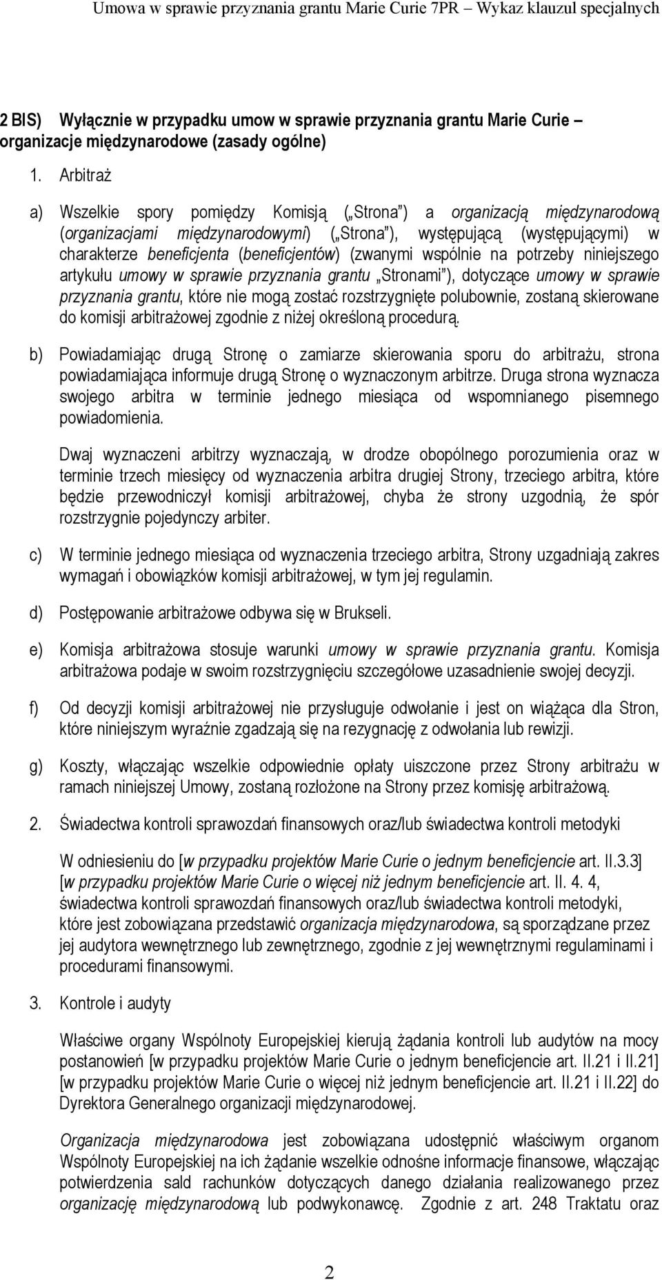 (zwanymi wspólnie na potrzeby niniejszego artykułu umowy w sprawie przyznania grantu Stronami ), dotyczące umowy w sprawie przyznania grantu, które nie mogą zostać rozstrzygnięte polubownie, zostaną