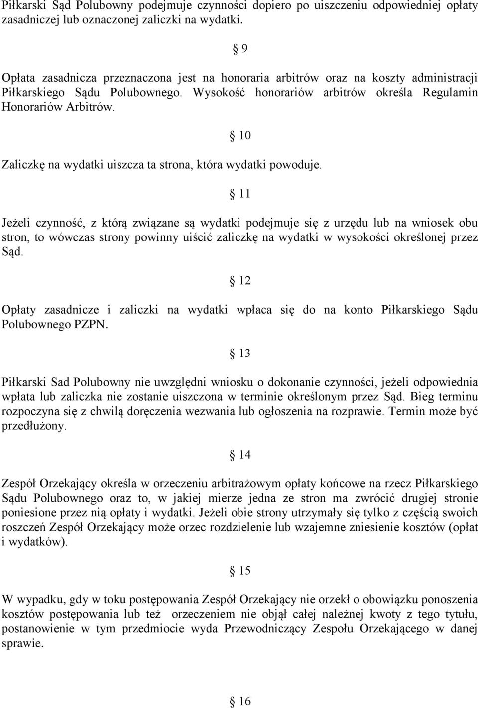 10 Zaliczkę na wydatki uiszcza ta strona, która wydatki powoduje.