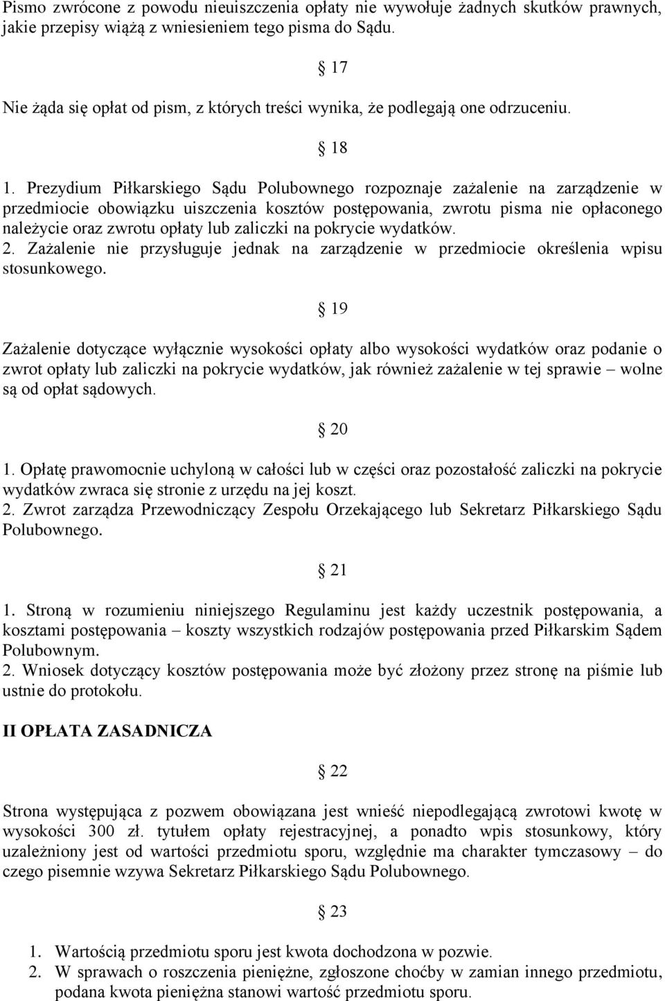 Prezydium Piłkarskiego Sądu Polubownego rozpoznaje zażalenie na zarządzenie w przedmiocie obowiązku uiszczenia kosztów postępowania, zwrotu pisma nie opłaconego należycie oraz zwrotu opłaty lub