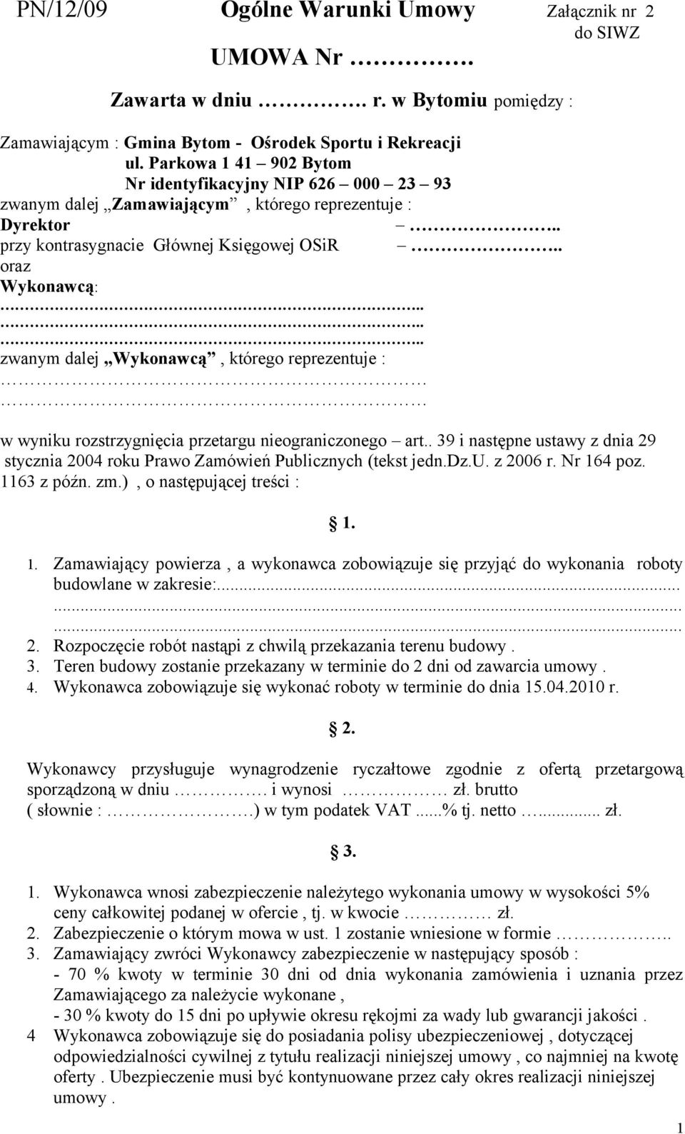 ..... zwanym dalej Wykonawcą, którego reprezentuje : w wyniku rozstrzygnięcia przetargu nieograniczonego art.. 39 i następne ustawy z dnia 29 stycznia 2004 roku Prawo Zamówień Publicznych (tekst jedn.