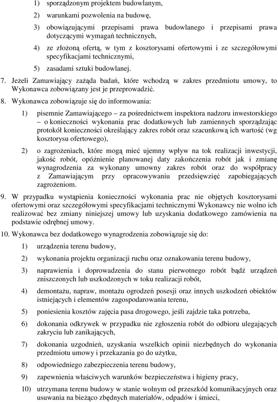 JeŜeli Zamawiający zaŝąda badań, które wchodzą w zakres przedmiotu umowy, to Wykonawca zobowiązany jest je przeprowadzić. 8.