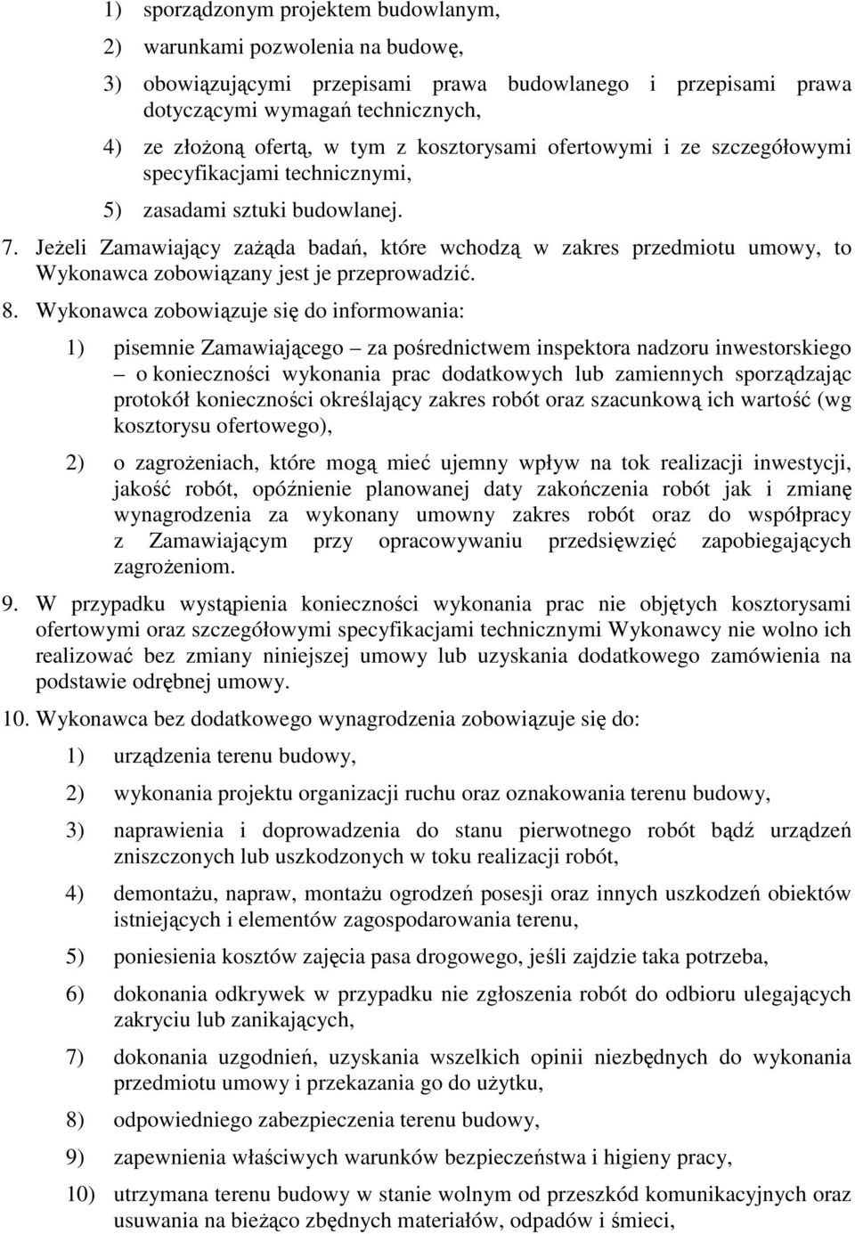 JeŜeli Zamawiający zaŝąda badań, które wchodzą w zakres przedmiotu umowy, to Wykonawca zobowiązany jest je przeprowadzić. 8.