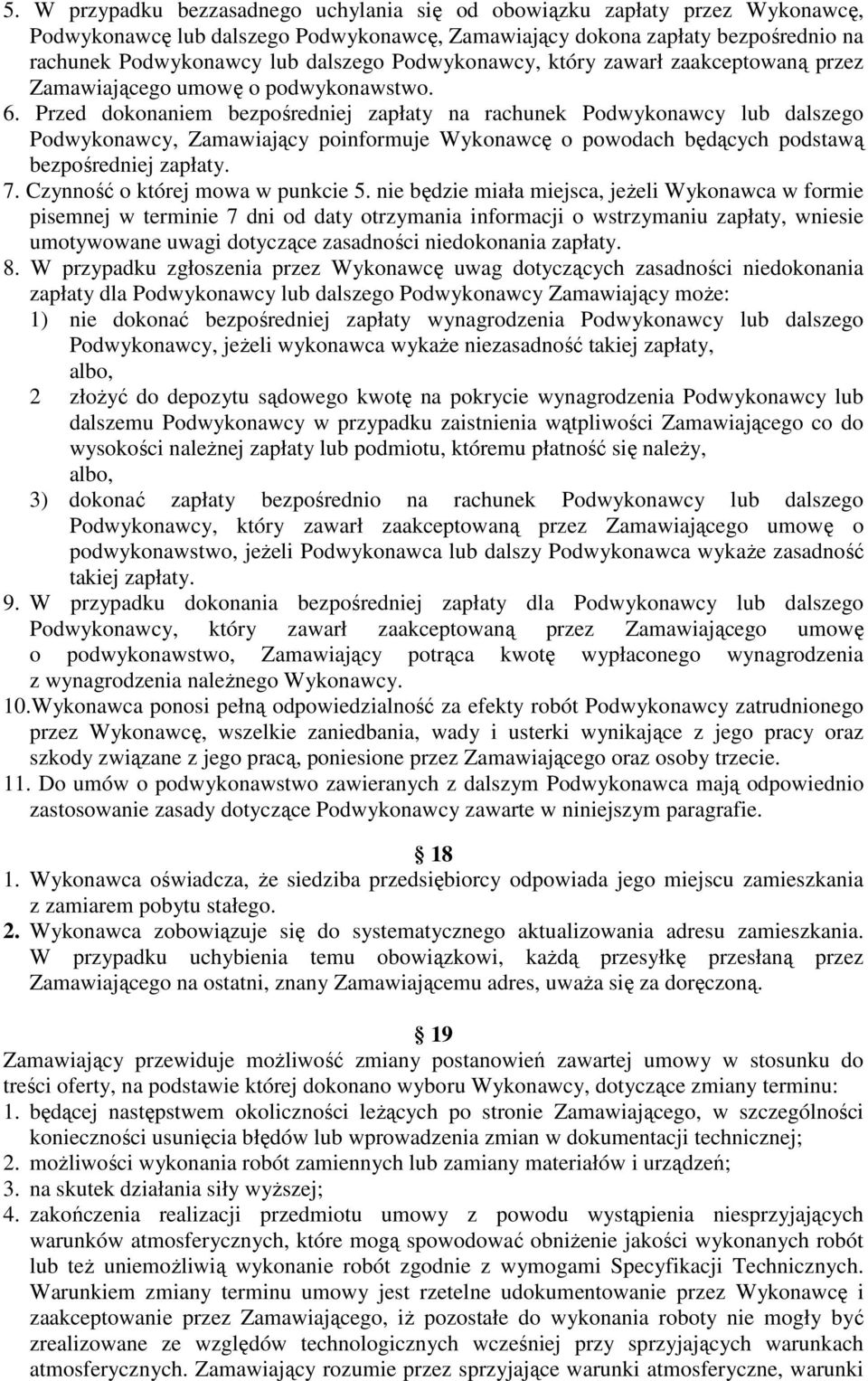 Przed dokonaniem bezpośredniej zapłaty na rachunek Podwykonawcy lub dalszego Podwykonawcy, Zamawiający poinformuje Wykonawcę o powodach będących podstawą bezpośredniej zapłaty. 7.