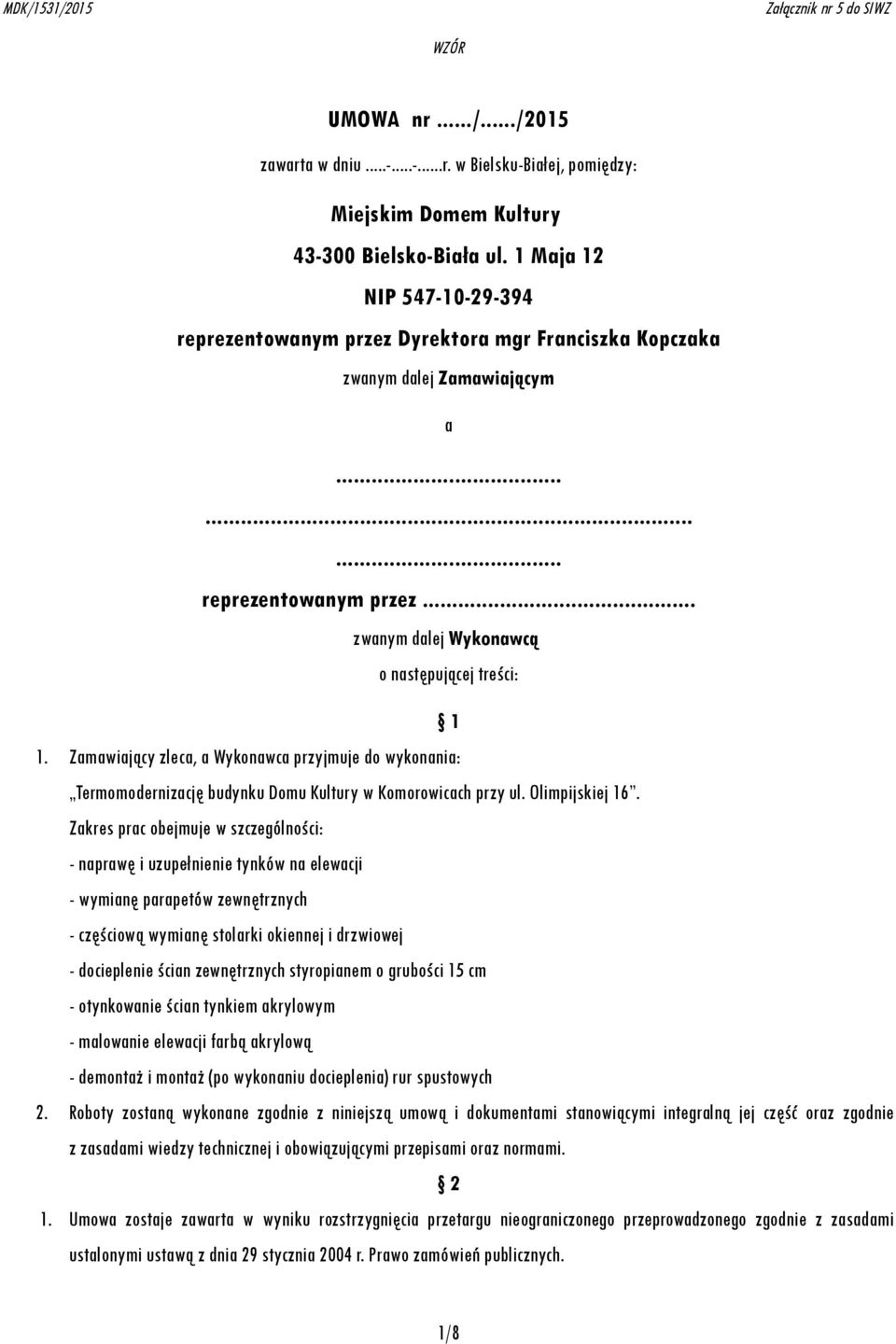 Zamawiający zleca, a Wykonawca przyjmuje do wykonania: Termomodernizację budynku Domu Kultury w Komorowicach przy ul. Olimpijskiej 16.