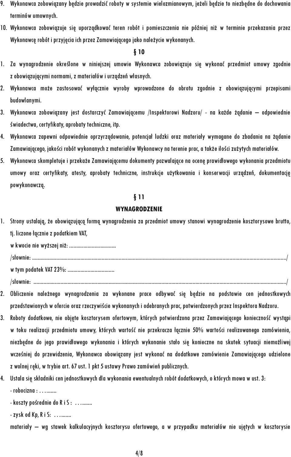 Za wynagrodzenie określone w niniejszej umowie Wykonawca zobowiązuje się wykonać przedmiot umowy zgodnie z obowiązującymi normami, z materiałów i urządzeń własnych. 2.