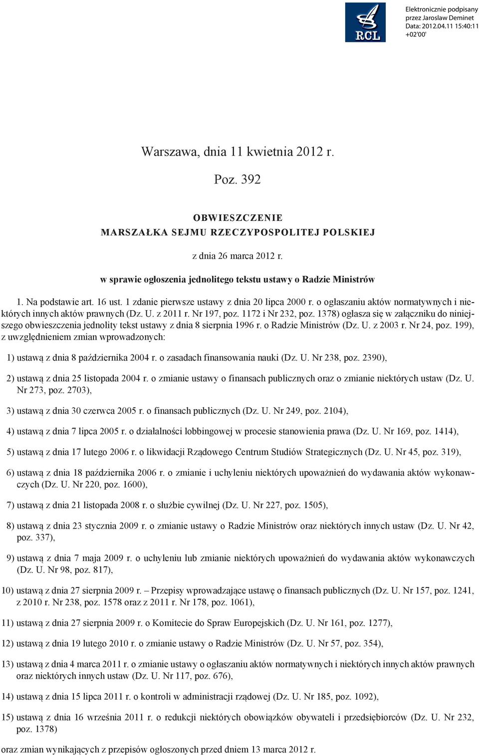 1378) ogłasza się w załączniku do niniejszego obwieszczenia jednolity tekst ustawy z dnia 8 sierpnia 1996 r. o Radzie Ministrów (Dz. U. z 2003 r. Nr 24, poz.