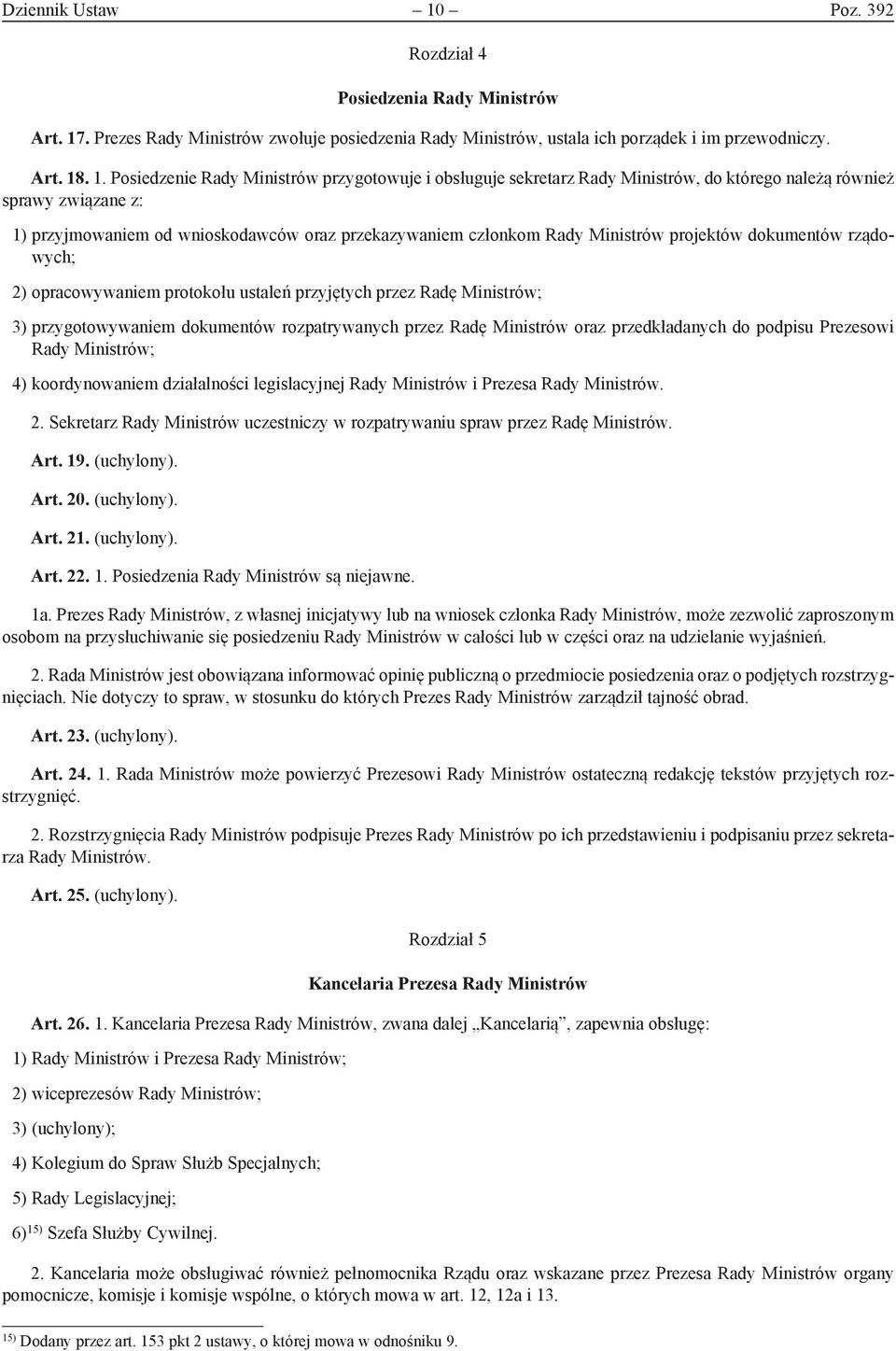 . Prezes Rady Ministrów zwołuje posiedzenia Rady Ministrów, ustala ich porządek i im przewodniczy. Art. 18