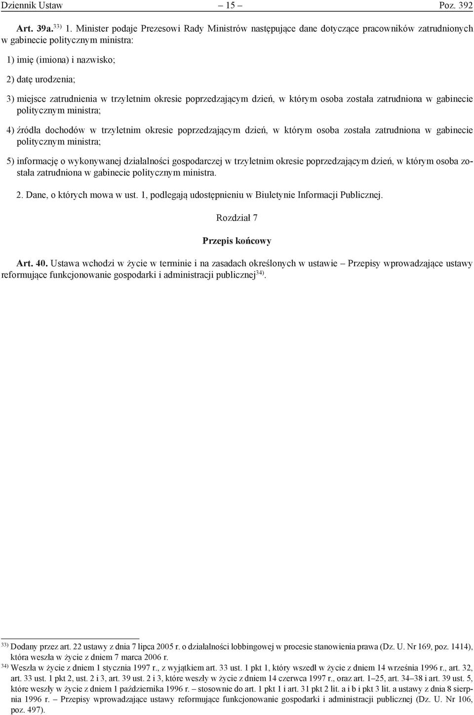 w trzyletnim okresie poprzedzającym dzień, w którym osoba została zatrudniona w gabinecie politycznym ministra; 4) źródła dochodów w trzyletnim okresie poprzedzającym dzień, w którym osoba została