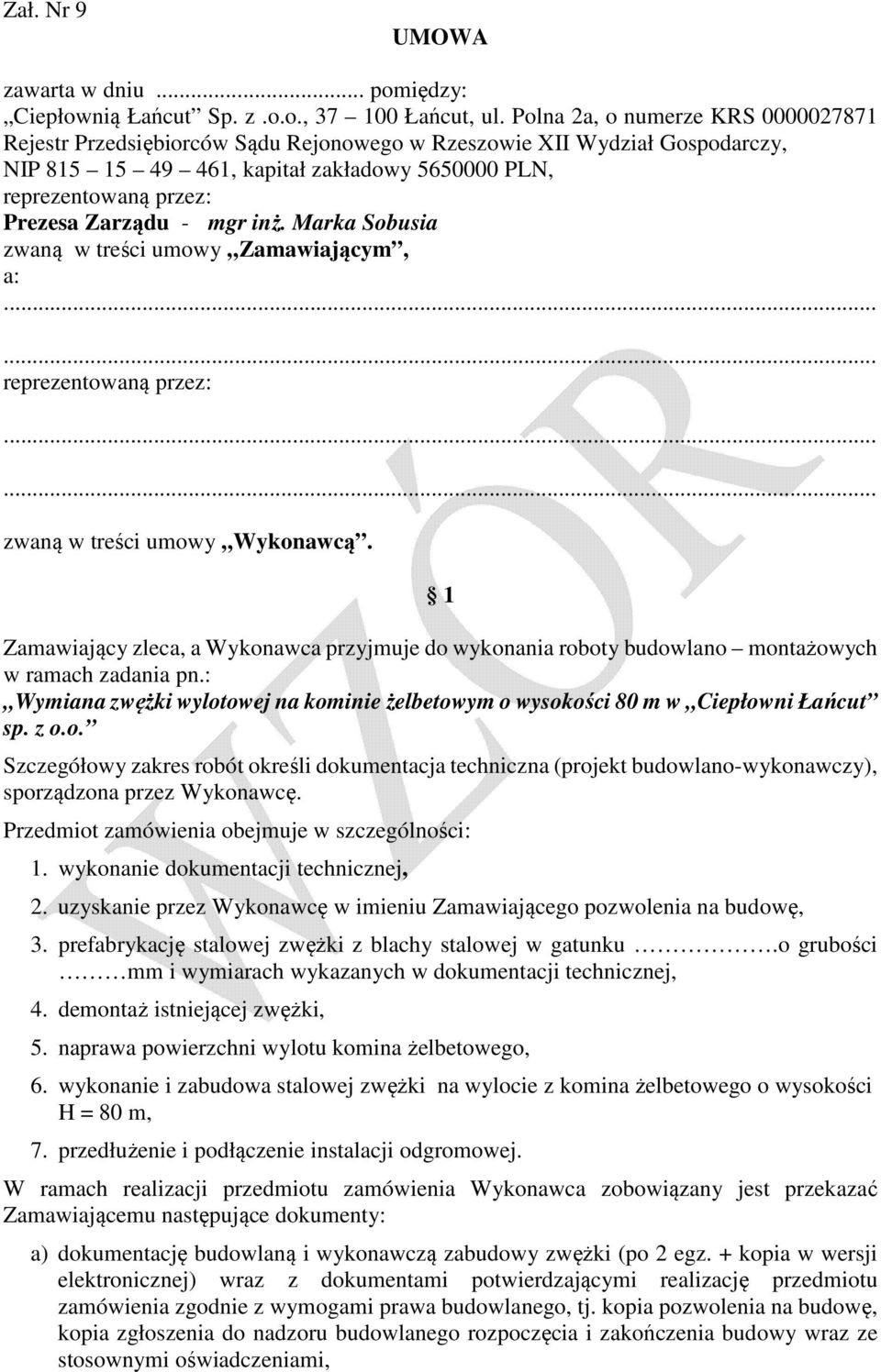 - mgr inż. Marka Sobusia zwaną w treści umowy Zamawiającym, a: reprezentowaną przez: zwaną w treści umowy Wykonawcą.