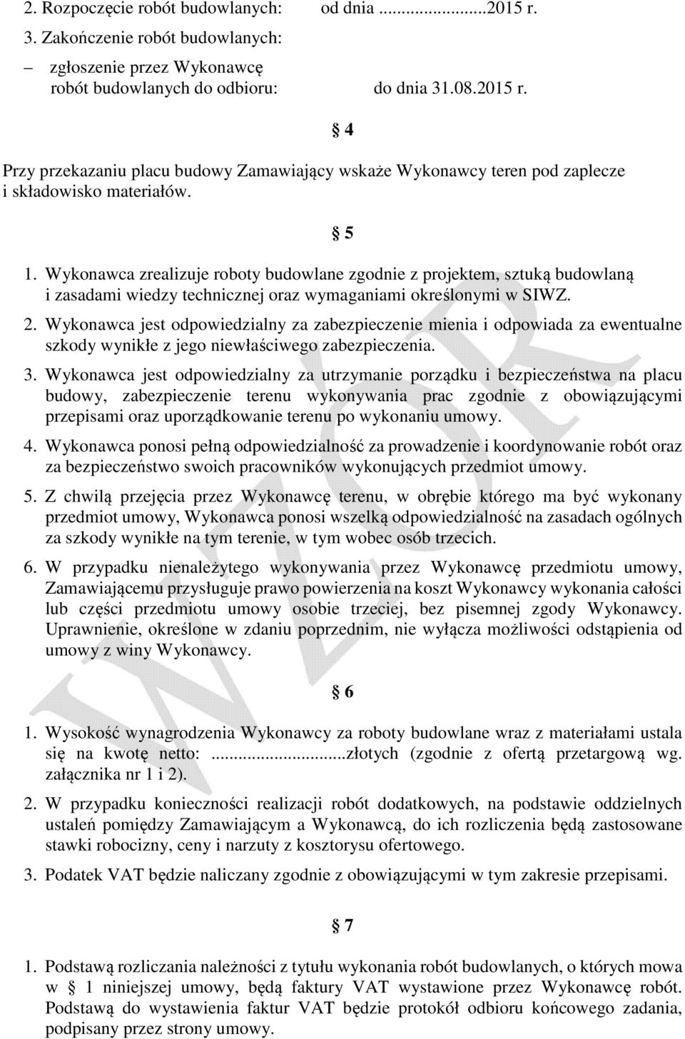 Wykonawca jest odpowiedzialny za zabezpieczenie mienia i odpowiada za ewentualne szkody wynikłe z jego niewłaściwego zabezpieczenia. 3.