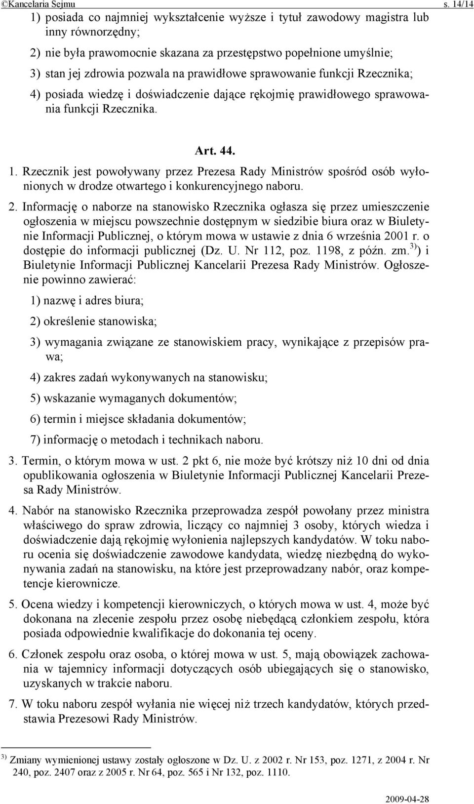 prawidłowe sprawowanie funkcji Rzecznika; 4) posiada wiedzę i doświadczenie dające rękojmię prawidłowego sprawowania funkcji Rzecznika. Art. 44. 1.