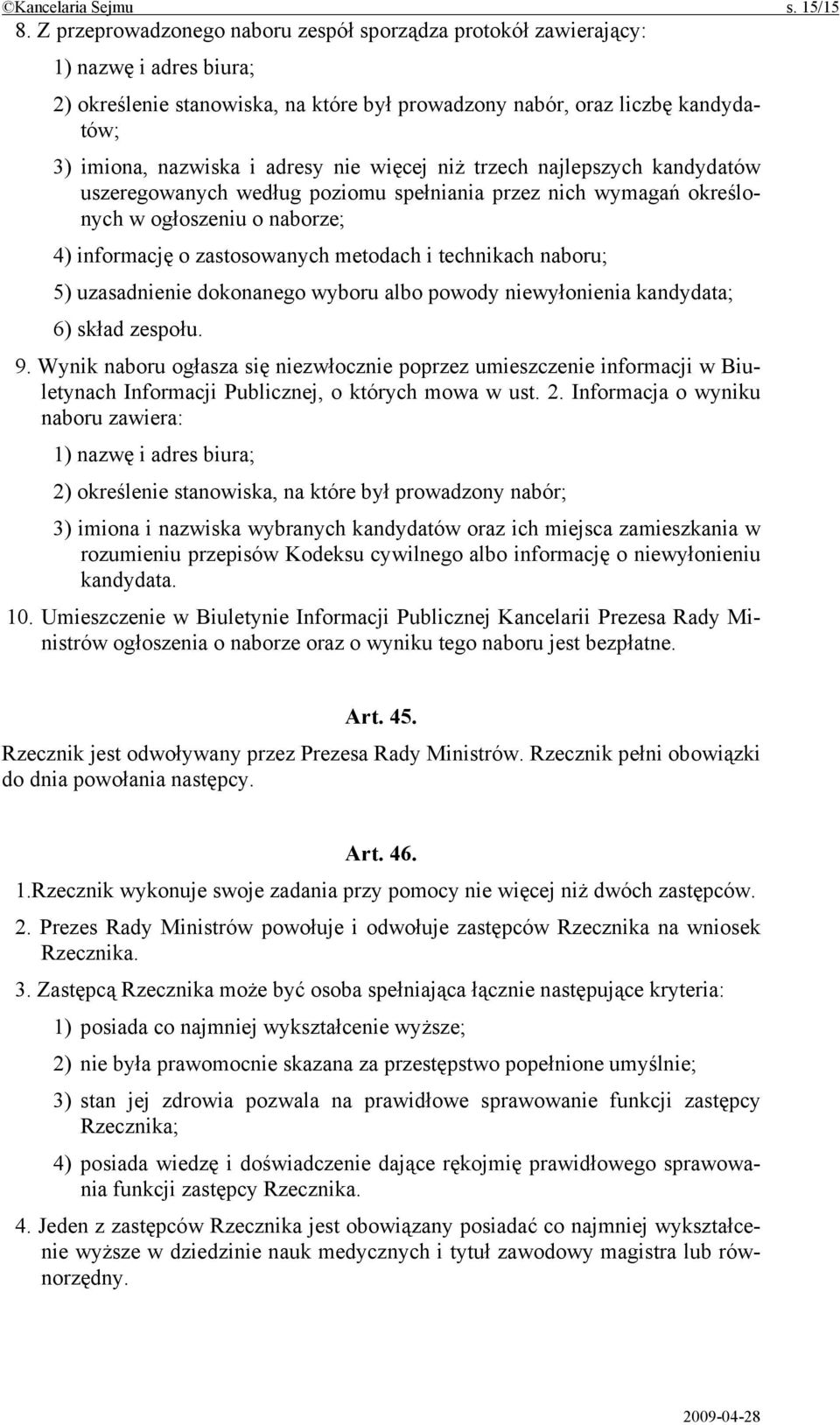 nie więcej niż trzech najlepszych kandydatów uszeregowanych według poziomu spełniania przez nich wymagań określonych w ogłoszeniu o naborze; 4) informację o zastosowanych metodach i technikach