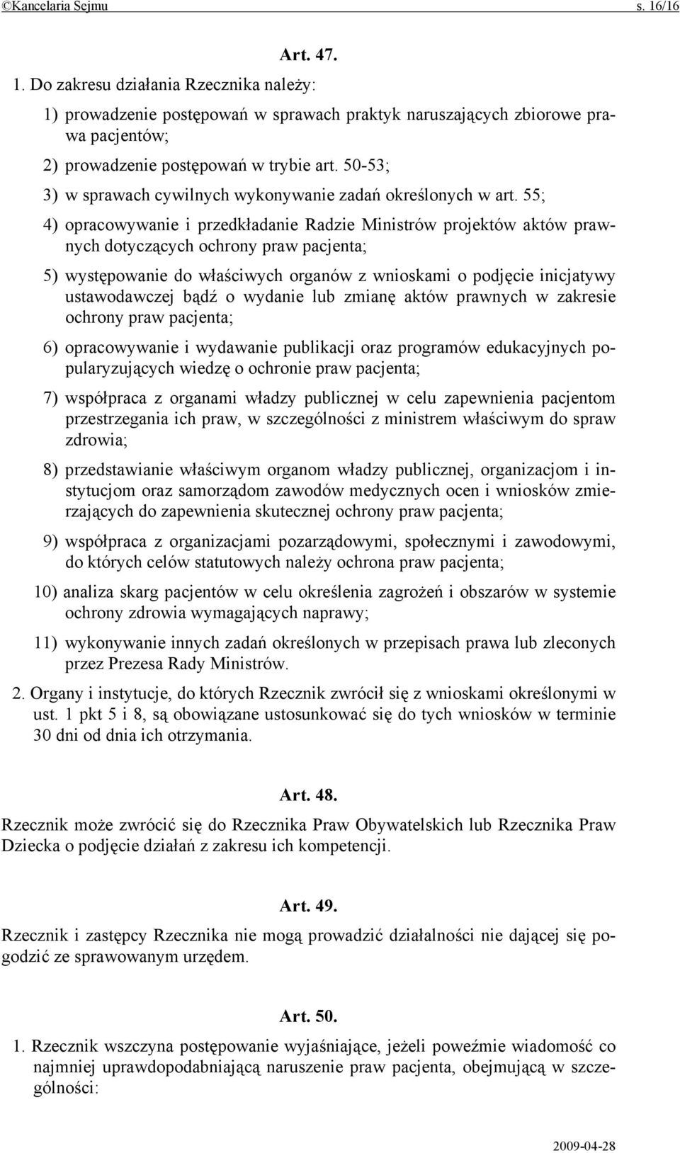 55; 4) opracowywanie i przedkładanie Radzie Ministrów projektów aktów prawnych dotyczących ochrony praw pacjenta; 5) występowanie do właściwych organów z wnioskami o podjęcie inicjatywy ustawodawczej