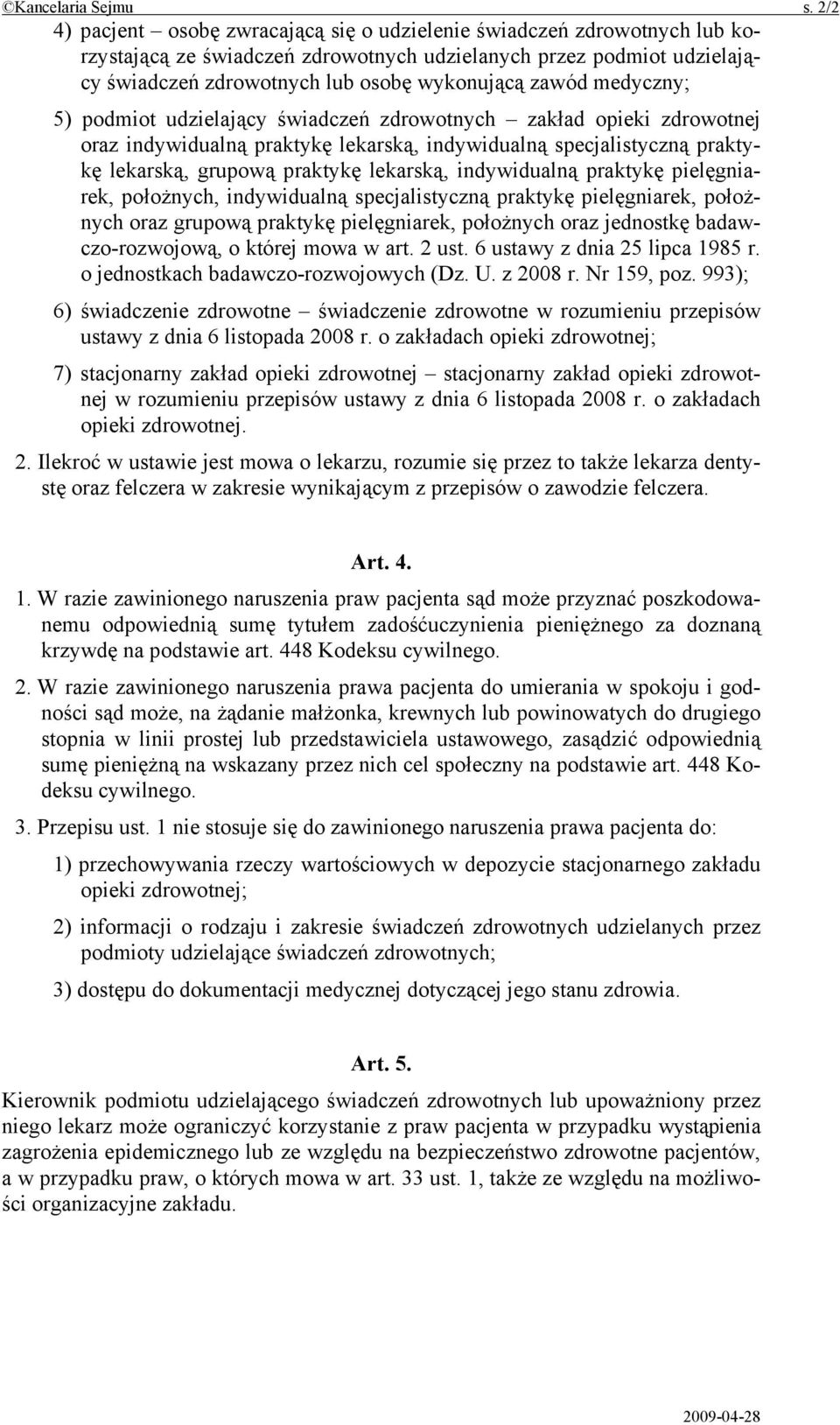 medyczny; 5) podmiot udzielający świadczeń zdrowotnych zakład opieki zdrowotnej oraz indywidualną praktykę lekarską, indywidualną specjalistyczną praktykę lekarską, grupową praktykę lekarską,