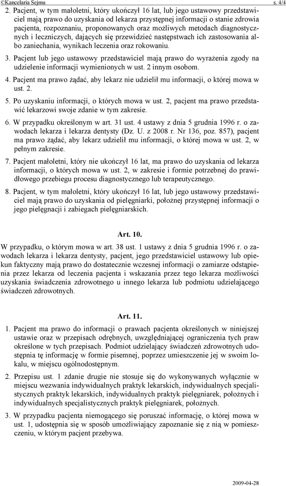 możliwych metodach diagnostycznych i leczniczych, dających się przewidzieć następstwach ich zastosowania albo zaniechania, wynikach leczenia oraz rokowaniu. 3.