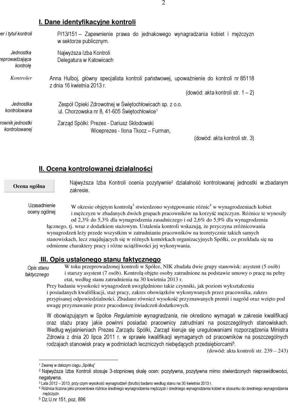 1 2) Jednostka kontrolowana ownik jednostki kontrolowanej Zespół Opieki Zdrowotnej w Świętochłowicach sp. z o.o. ul.