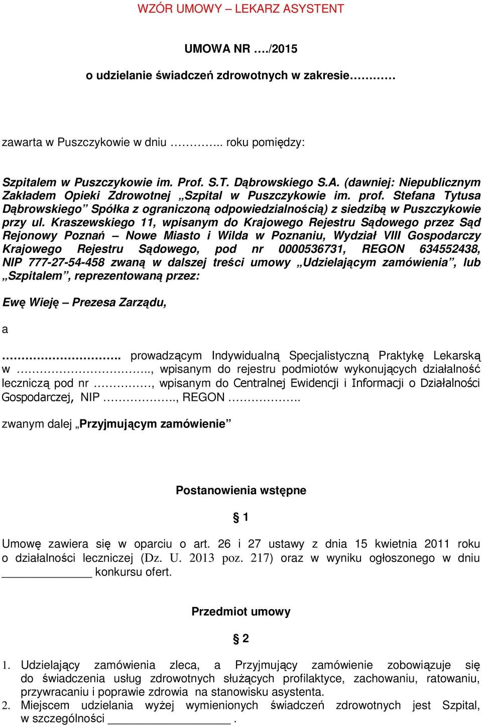 Kraszewskiego 11, wpisanym do Krajowego Rejestru Sądowego przez Sąd Rejonowy Poznań Nowe Miasto i Wilda w Poznaniu, Wydział VIII Gospodarczy Krajowego Rejestru Sądowego, pod nr 0000536731, REGON