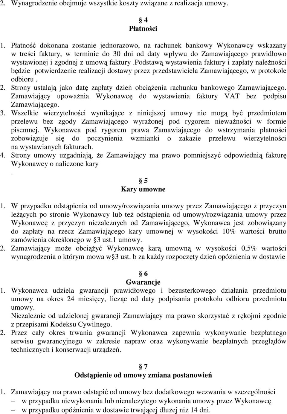 podstawą wystawienia faktury i zapłaty naleŝności będzie potwierdzenie realizacji dostawy przez przedstawiciela Zamawiającego, w protokole odbioru. 2.