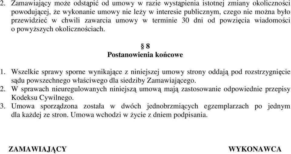 Wszelkie sprawy sporne wynikające z niniejszej umowy strony oddają pod rozstrzygnięcie sądu powszechnego właściwego dla siedziby Zamawiającego. 2.