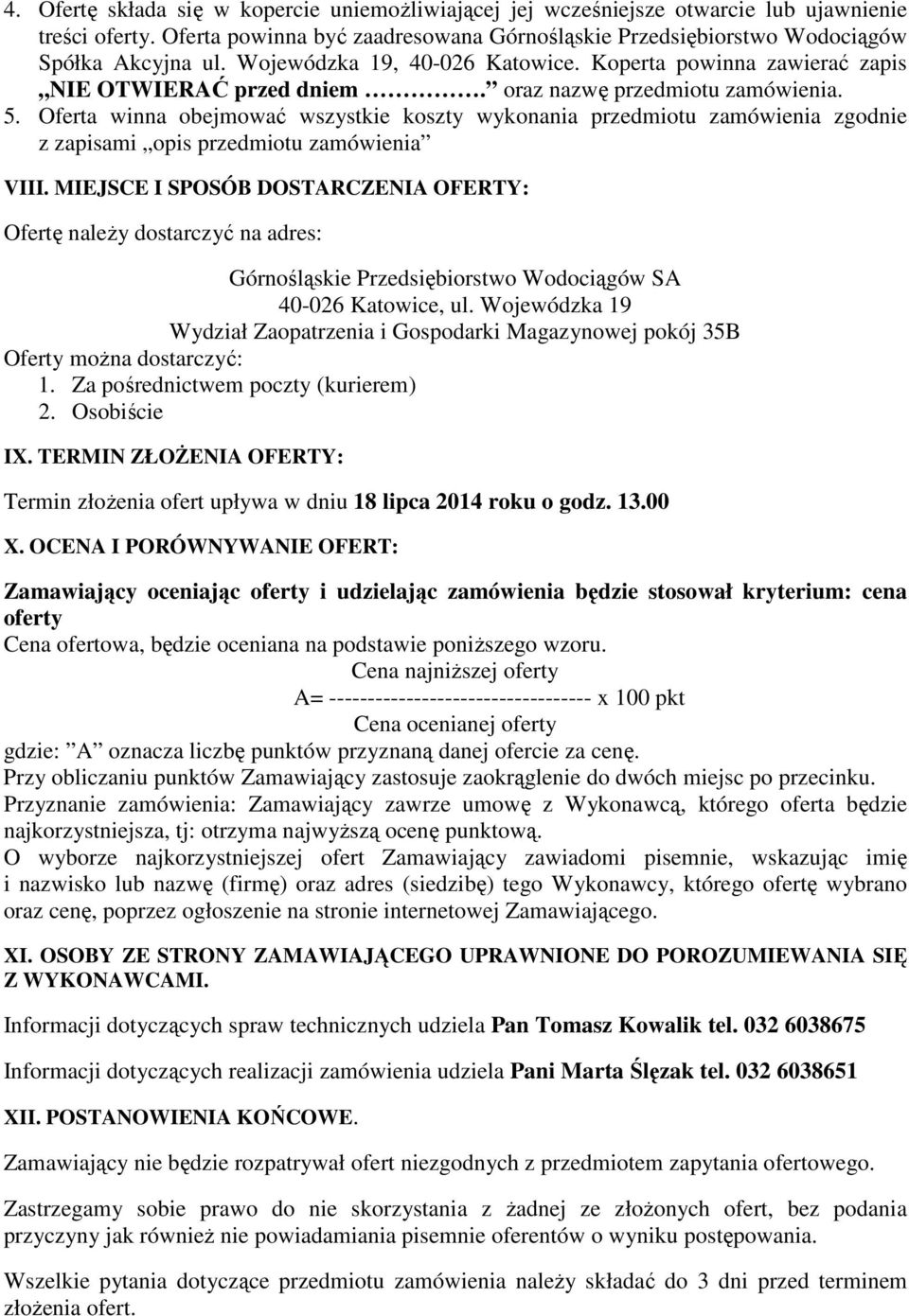 Oferta winna obejmować wszystkie koszty wykonania przedmiotu zamówienia zgodnie z zapisami opis przedmiotu zamówienia VIII.