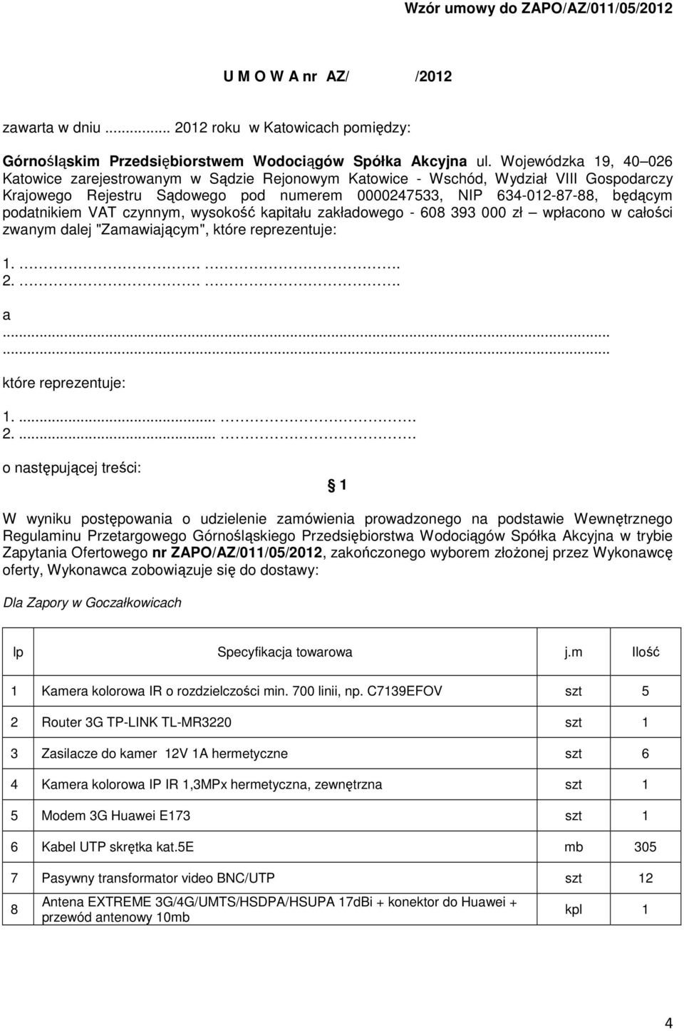 podatnikiem VAT czynnym, wysokość kapitału zakładowego - 608 393 000 zł wpłacono w całości zwanym dalej "Zamawiającym", które reprezentuje: 1... 2.