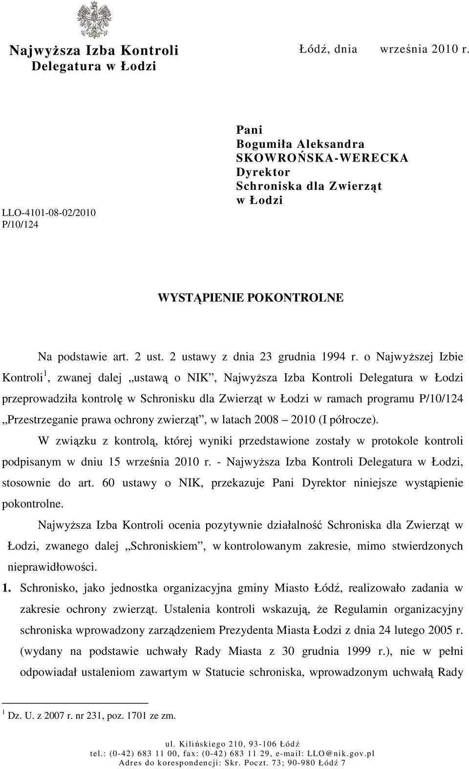 o NajwyŜszej Izbie Kontroli 1, zwanej dalej ustawą o NIK, NajwyŜsza Izba Kontroli Delegatura w Łodzi przeprowadziła kontrolę w Schronisku dla Zwierząt w Łodzi w ramach programu P/10/124