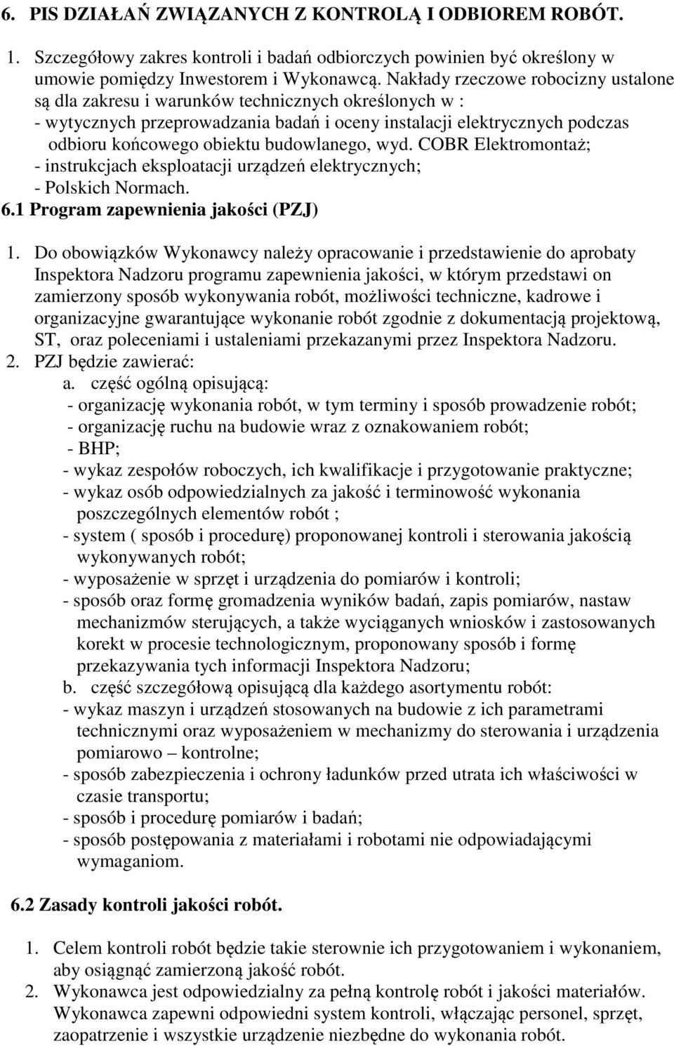 budowlanego, wyd. COBR Elektromontaż; - instrukcjach eksploatacji urządzeń elektrycznych; - Polskich Normach. 6.1 Program zapewnienia jakości (PZJ) 1.