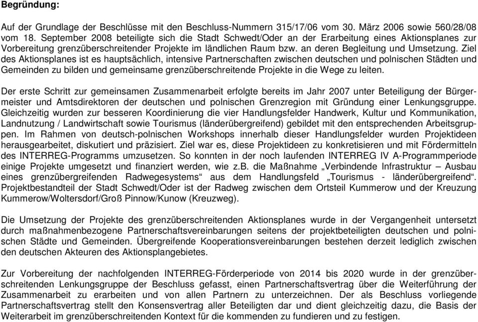 Ziel des Aktionsplanes ist es hauptsächlich, intensive Partnerschaften zwischen deutschen und polnischen Städten und Gemeinden zu bilden und gemeinsame grenzüberschreitende Projekte in die Wege zu