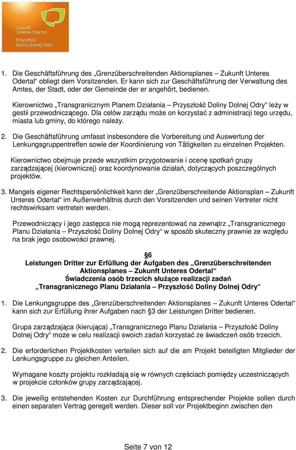 Kierownictwo Transgranicznym Planem Działania Przyszłość Doliny Dolnej Odry leży w gestii przewodniczącego.