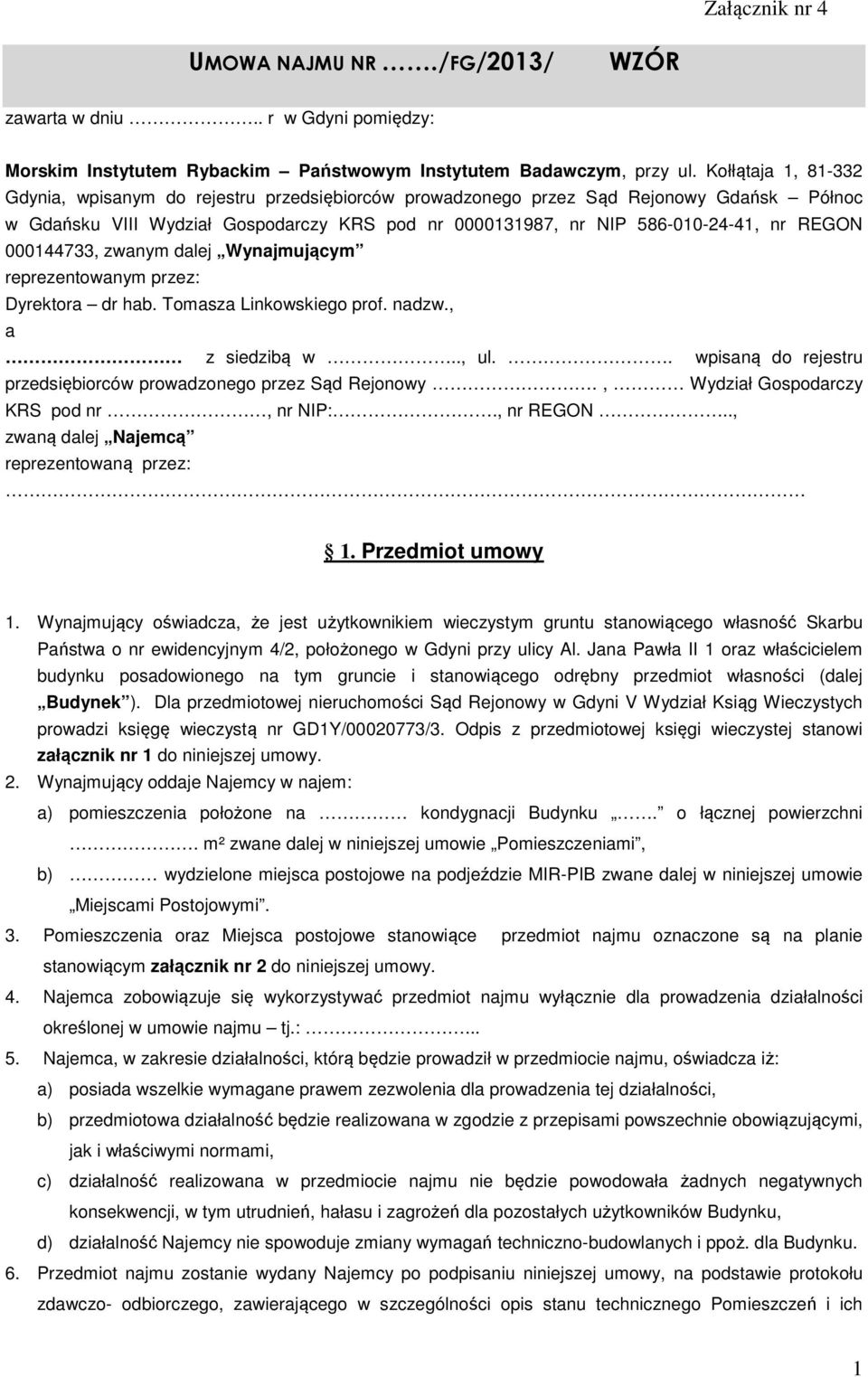 000144733, zwanym dalej Wynajmującym reprezentowanym przez: Dyrektora dr hab. Tomasza Linkowskiego prof. nadzw., a z siedzibą w.., ul.