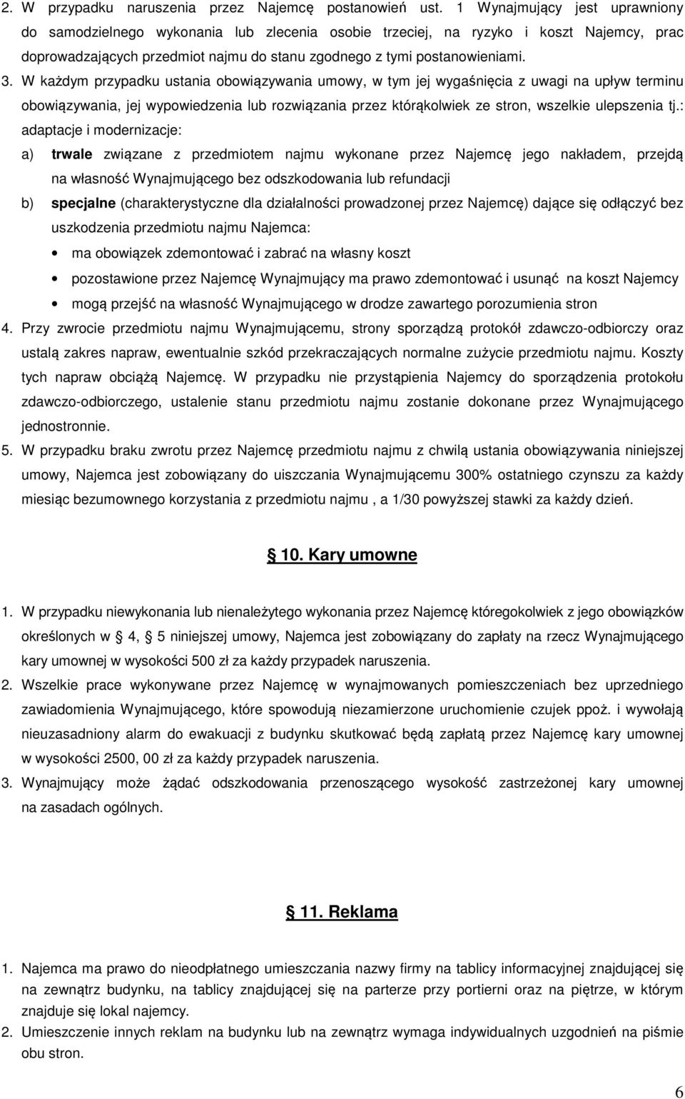 W każdym przypadku ustania obowiązywania umowy, w tym jej wygaśnięcia z uwagi na upływ terminu obowiązywania, jej wypowiedzenia lub rozwiązania przez którąkolwiek ze stron, wszelkie ulepszenia tj.