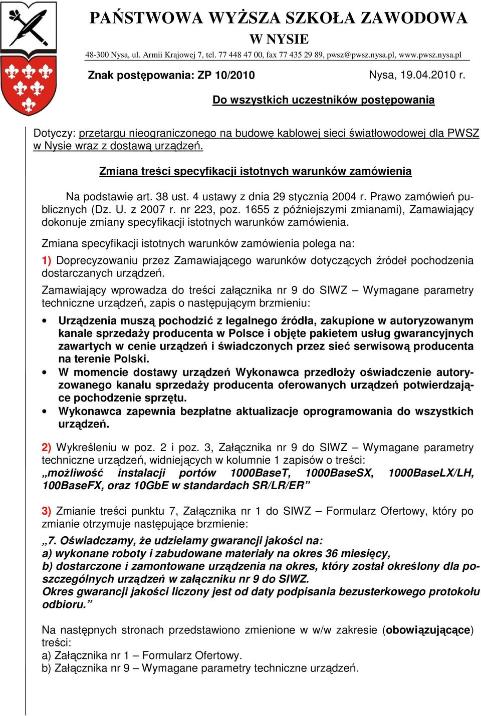 Zmiana treści specyfikacji istotnych warunków zamówienia Na podstawie art. 38 ust. 4 ustawy z dnia 29 stycznia 2004 r. Prawo zamówień publicznych (Dz. U. z 2007 r. nr 223, poz.