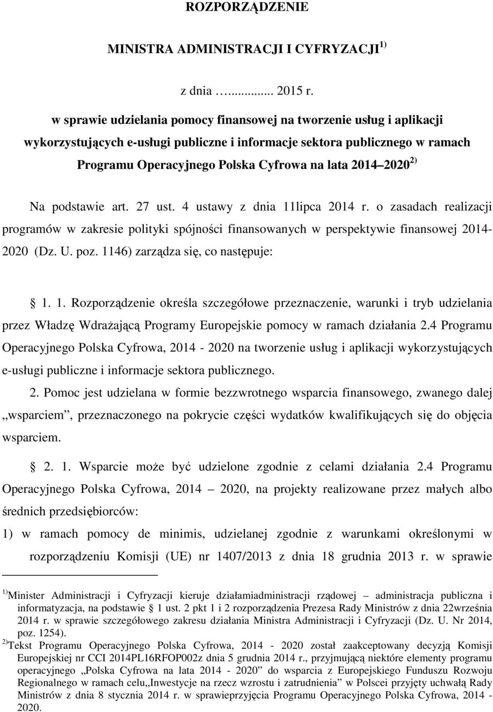 2020 2) Na podstawie art. 27 ust. 4 ustawy z dnia 11lipca 2014 r. o zasadach realizacji programów w zakresie polityki spójności finansowanych w perspektywie finansowej 2014-2020 (Dz. U. poz.