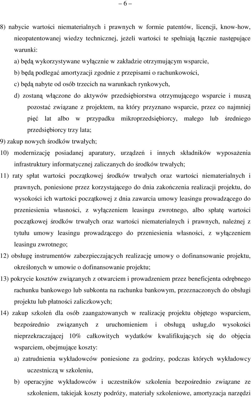 włączone do aktywów przedsiębiorstwa otrzymującego wsparcie i muszą pozostać związane z projektem, na który przyznano wsparcie, przez co najmniej pięć lat albo w przypadku mikroprzedsiębiorcy, małego