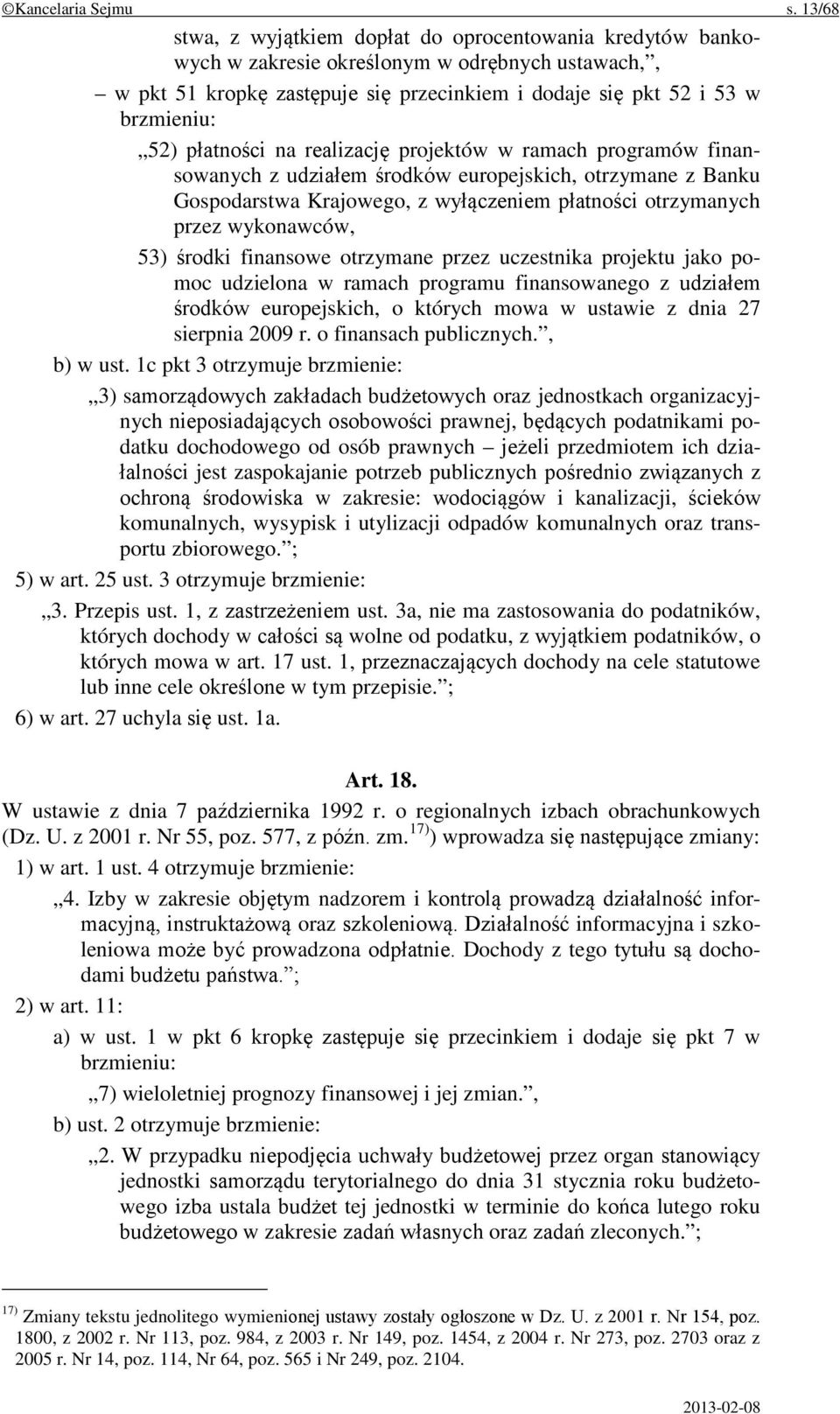 płatności na realizację projektów w ramach programów finansowanych z udziałem środków europejskich, otrzymane z Banku Gospodarstwa Krajowego, z wyłączeniem płatności otrzymanych przez wykonawców, 53)