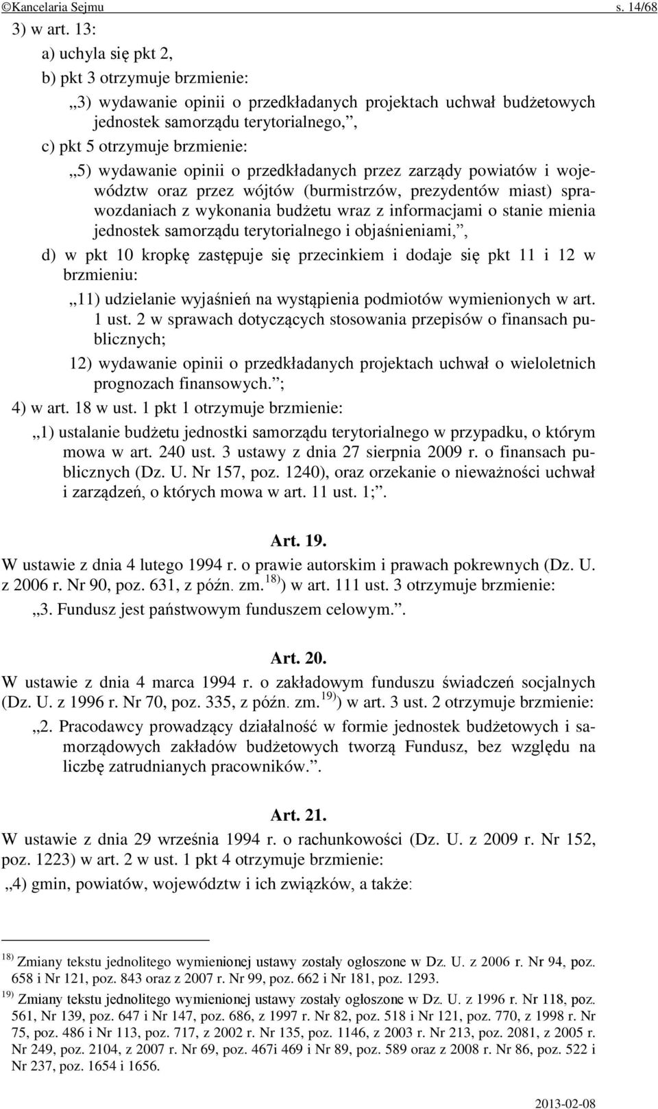 wydawanie opinii o przedkładanych przez zarządy powiatów i województw oraz przez wójtów (burmistrzów, prezydentów miast) sprawozdaniach z wykonania budżetu wraz z informacjami o stanie mienia