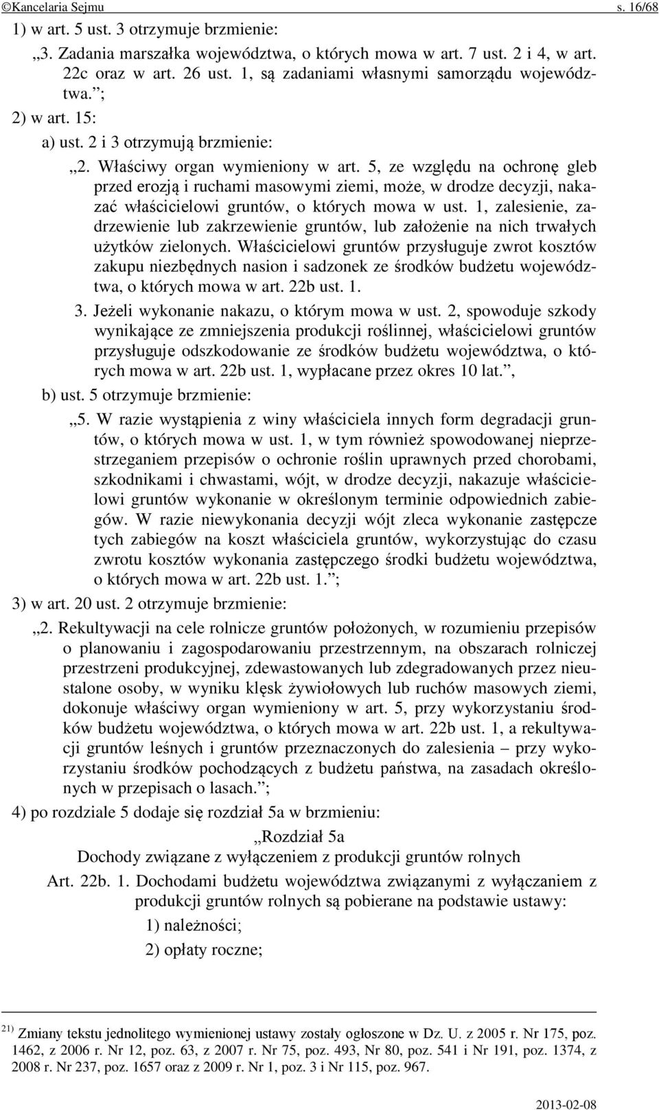 5, ze względu na ochronę gleb przed erozją i ruchami masowymi ziemi, może, w drodze decyzji, nakazać właścicielowi gruntów, o których mowa w ust.