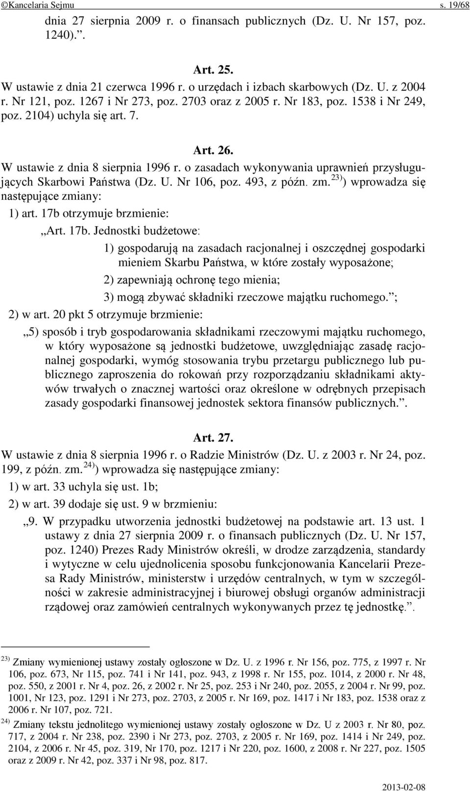 o zasadach wykonywania uprawnień przysługujących Skarbowi Państwa (Dz. U. Nr 106, poz. 493, z późn. zm. 23) ) wprowadza się następujące zmiany: 1) art. 17b 
