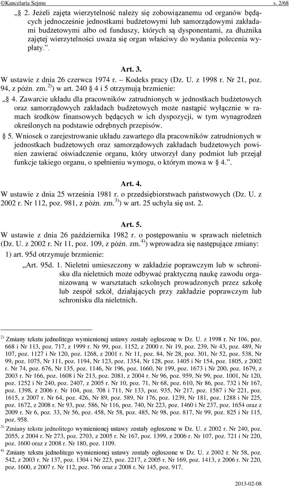 dłużnika zajętej wierzytelności uważa się organ właściwy do wydania polecenia wypłaty.. Art. 3. W ustawie z dnia 26 czerwca 1974 r. Kodeks pracy (Dz. U. z 1998 r. Nr 21, poz. 94, z późn. zm.